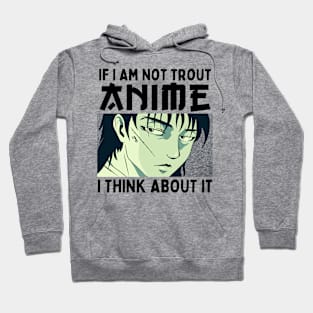 If I Am Not Trout Anime I Think About It Hoodie